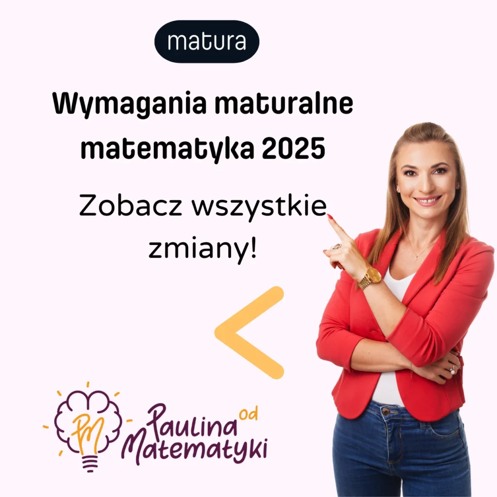 Szczegółowe wymagania matura z matematyki w latach 2025, 2026 Paulina